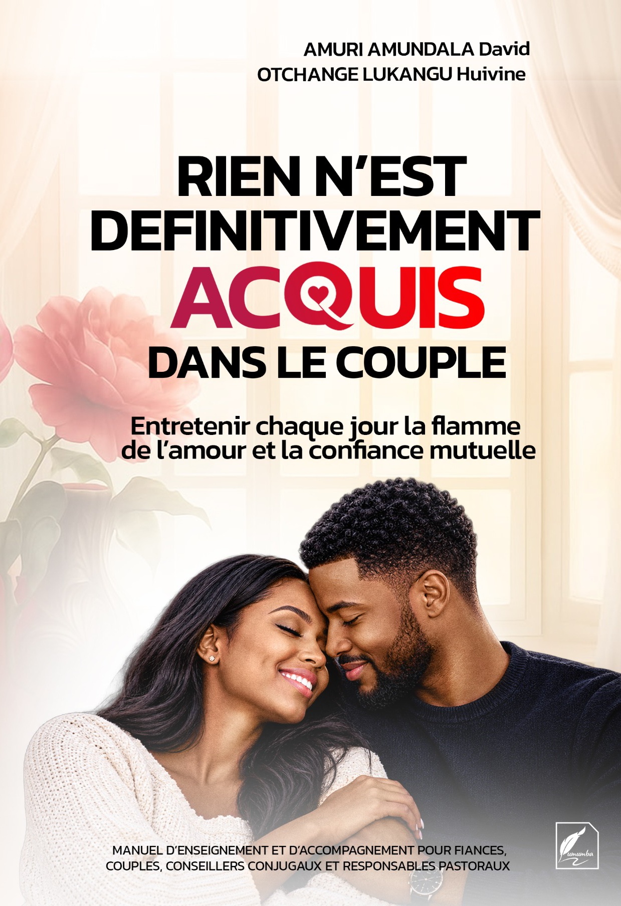 RIEN N’EST DÉFINITIVEMENT ACQUIS DANS LE COUPLE - Entretenir chaque jour la flamme de l’amour et la confiance mutuelle
